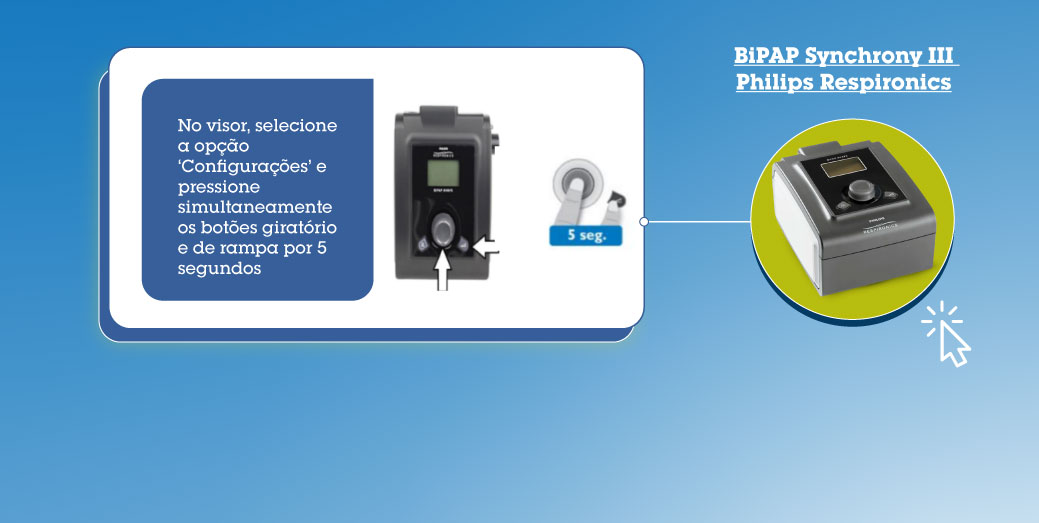 Bipap Synchrony III - Philips Respirinics: No viros, selecione a opção 'configurações' e pressione simultaneamente os botões giratório e de rampa por 5 segundos.