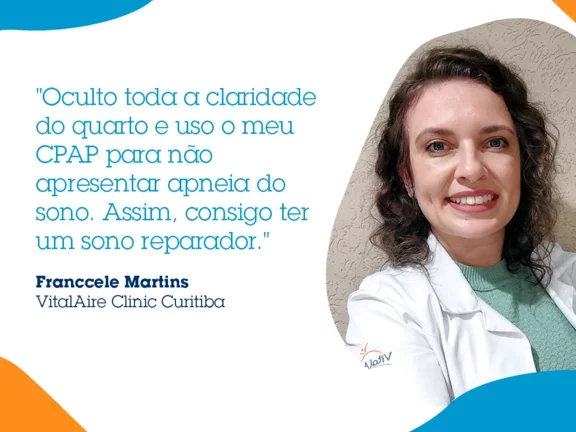 Depoimento da rotina de sono da especialista Franccele Martins atuante na VitalAire Clinic Curitiba