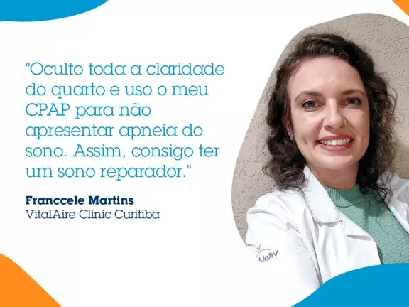 Depoimento da rotina de sono da especialista Franccele Martins atuante na VitalAire Clinic Curitiba